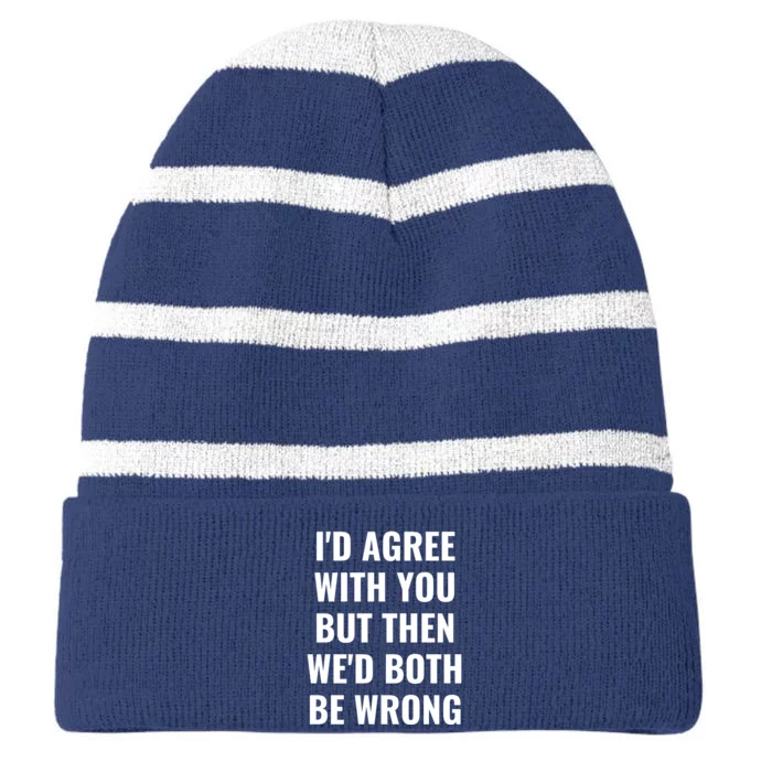 I'd Agree With You But Then We'd Both Be Wrong Striped Beanie with Solid Band