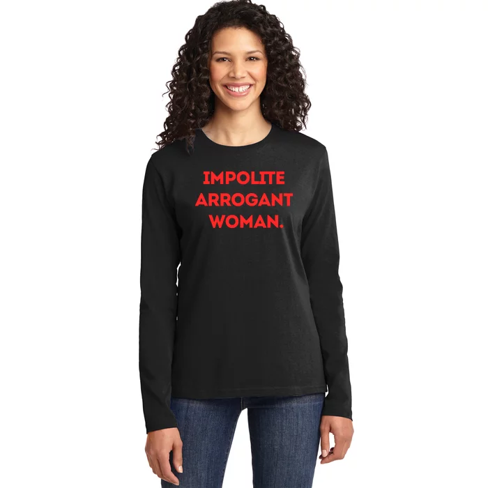 Impolite Arrogant Woman Ladies Long Sleeve Shirt