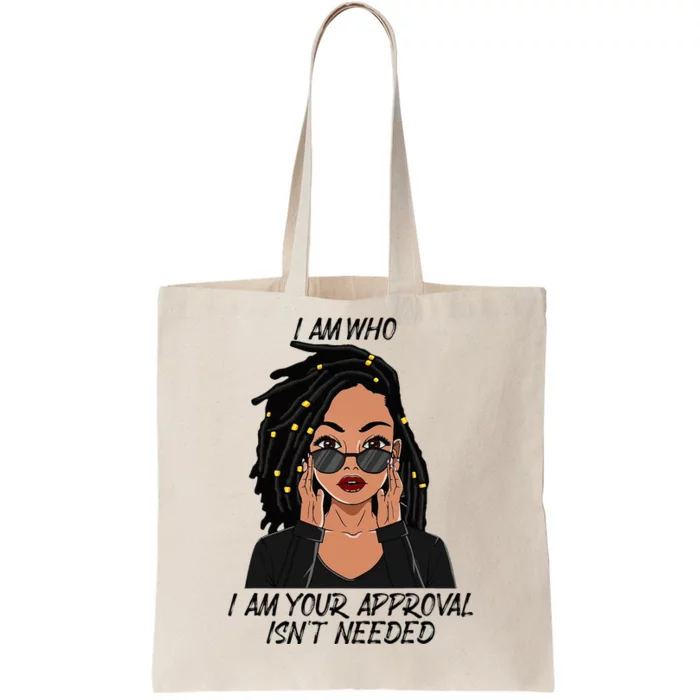 I Am Who I Am Your Approval Isnt Needed Tote Bag