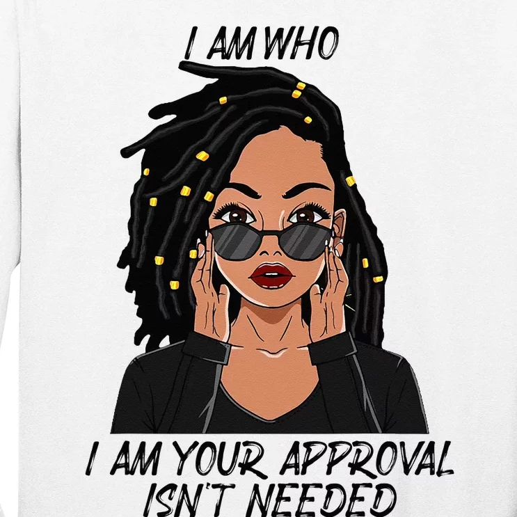 I Am Who I Am Your Approval Isnt Needed Long Sleeve Shirt