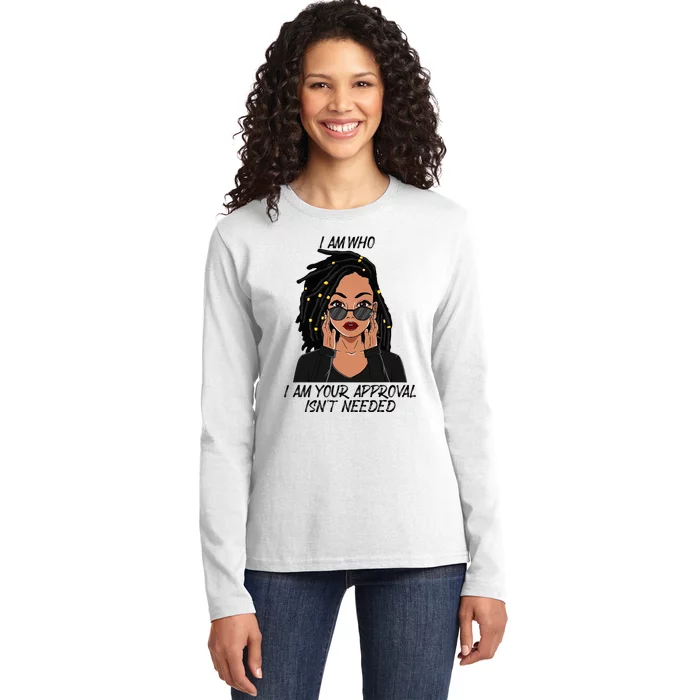 I Am Who I Am Your Approval Isnt Needed Ladies Long Sleeve Shirt