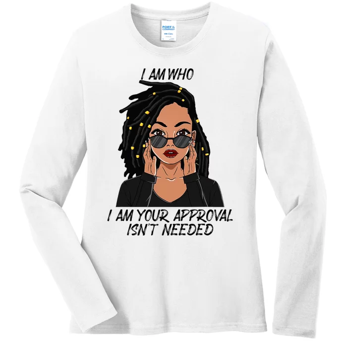 I Am Who I Am Your Approval Isnt Needed Ladies Long Sleeve Shirt