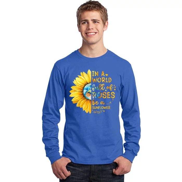 In A World Full Of Roses Be A Sunflower Tall Long Sleeve T-Shirt