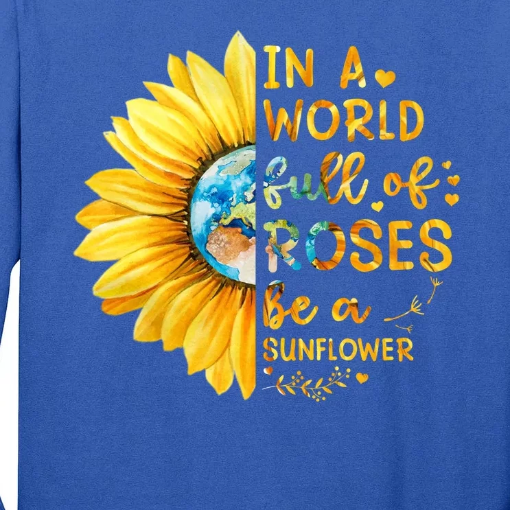 In A World Full Of Roses Be A Sunflower Tall Long Sleeve T-Shirt