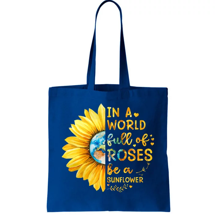 In A World Full Of Roses Be A Sunflower Tote Bag