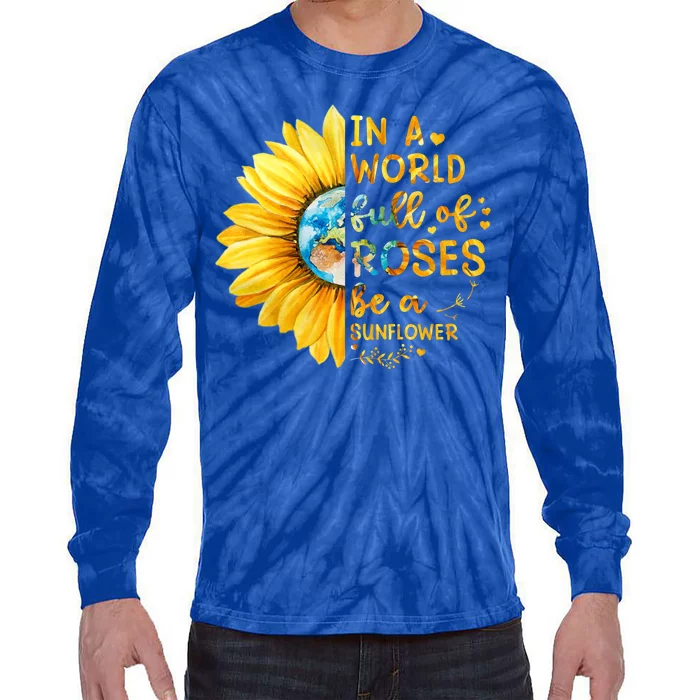 In A World Full Of Roses Be A Sunflower Tie-Dye Long Sleeve Shirt