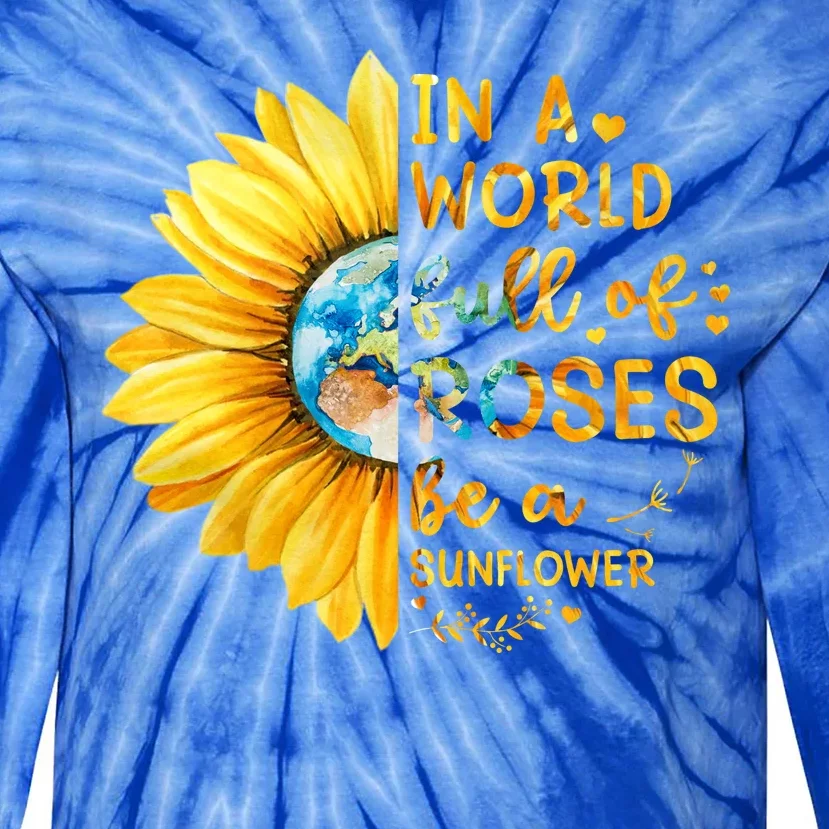 In A World Full Of Roses Be A Sunflower Tie-Dye Long Sleeve Shirt