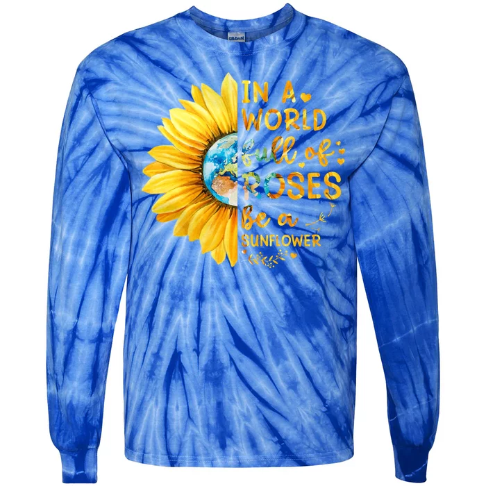 In A World Full Of Roses Be A Sunflower Tie-Dye Long Sleeve Shirt