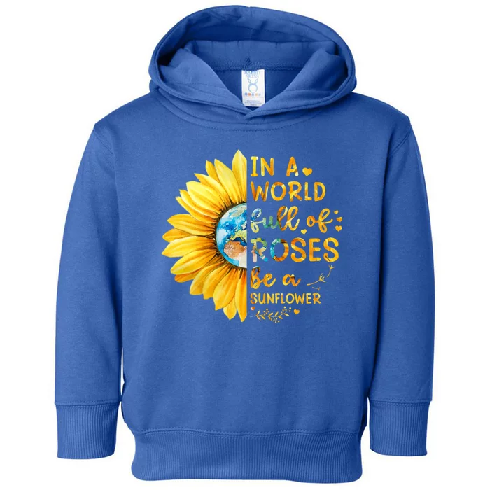 In A World Full Of Roses Be A Sunflower Toddler Hoodie