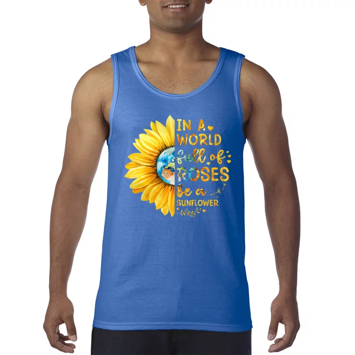 In A World Full Of Roses Be A Sunflower Tank Top