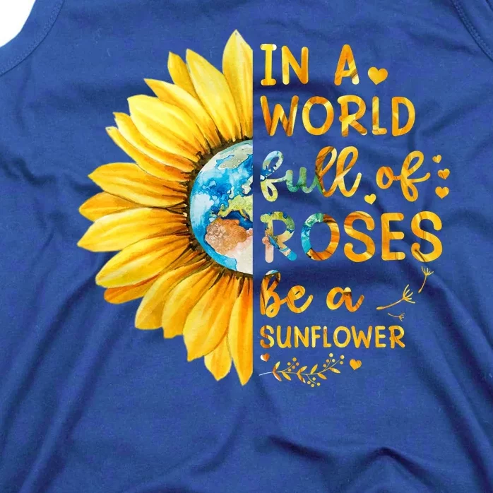 In A World Full Of Roses Be A Sunflower Tank Top