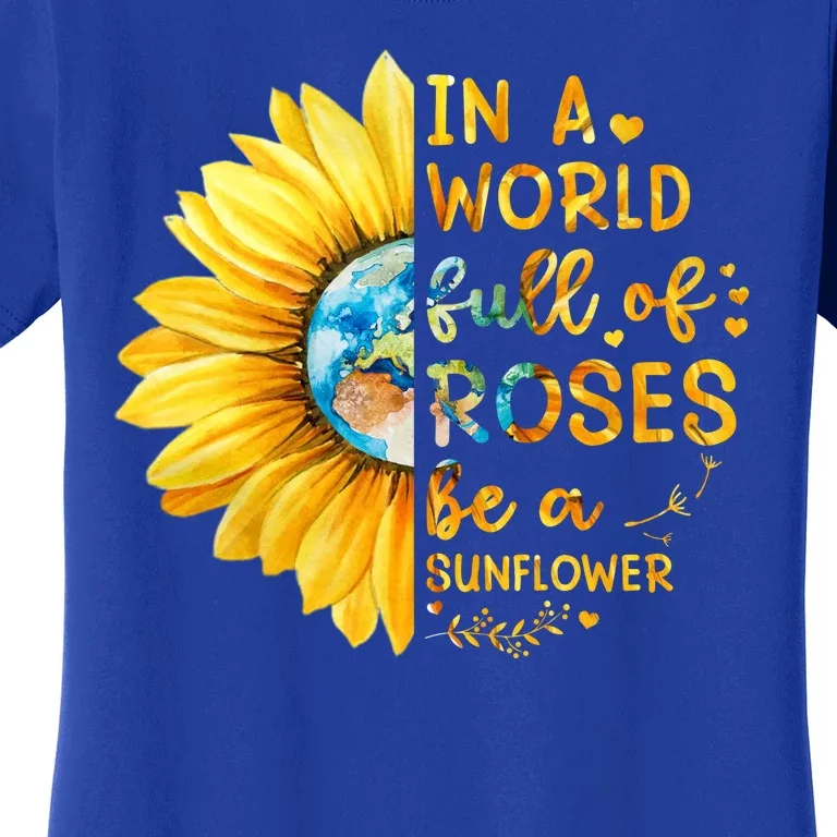 In A World Full Of Roses Be A Sunflower Women's T-Shirt