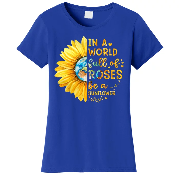 In A World Full Of Roses Be A Sunflower Women's T-Shirt