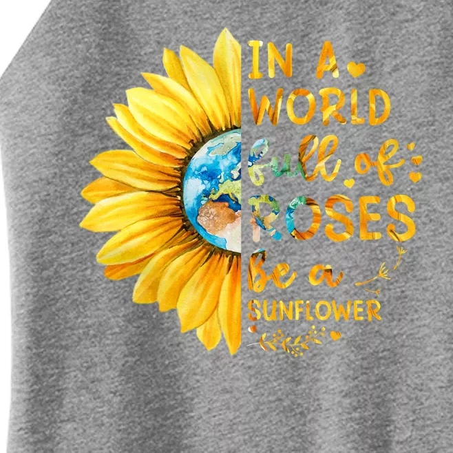 In A World Full Of Roses Be A Sunflower Women’s Perfect Tri Rocker Tank