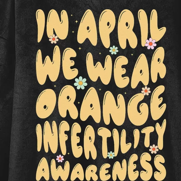 In April We Wear Orange Infertility Awareness Hooded Wearable Blanket