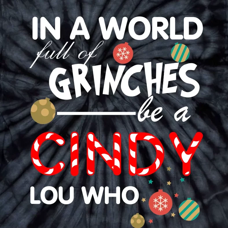 In A World Full Of Grinches Be A Cindy Lou Who Christmas Tie-Dye T-Shirt