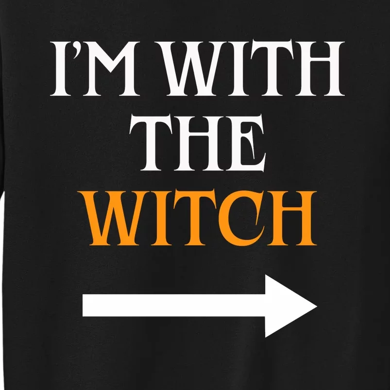 I Am With The Witch Funny Halloween Tall Sweatshirt