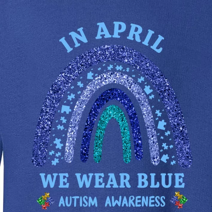 In April We Wear Blue Autism Rainbow Autism Awareness Month Gift Toddler Sweatshirt