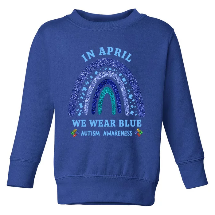 In April We Wear Blue Autism Rainbow Autism Awareness Month Gift Toddler Sweatshirt