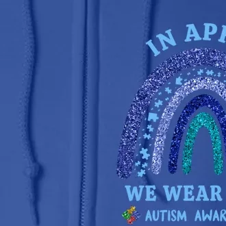 In April We Wear Blue Autism Rainbow Autism Awareness Month Gift Full Zip Hoodie