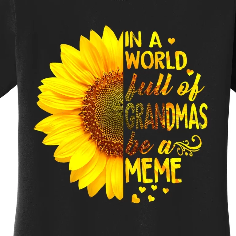 In A World Full Of Grandmas Be Meme Sunflower Women's T-Shirt