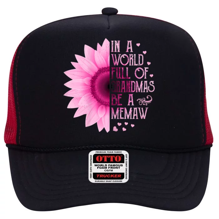 In A World Full Of Grandmas Be Memaw Sunflower Gift High Crown Mesh Trucker Hat