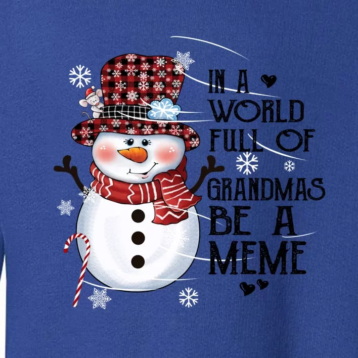 In A World Full Of Grandmas Be A Meme Xmas Snow Gift Toddler Sweatshirt