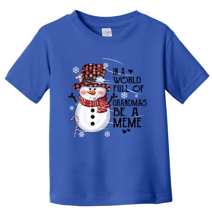 In A World Full Of Grandmas Be A Meme Xmas Snow Gift Toddler T-Shirt