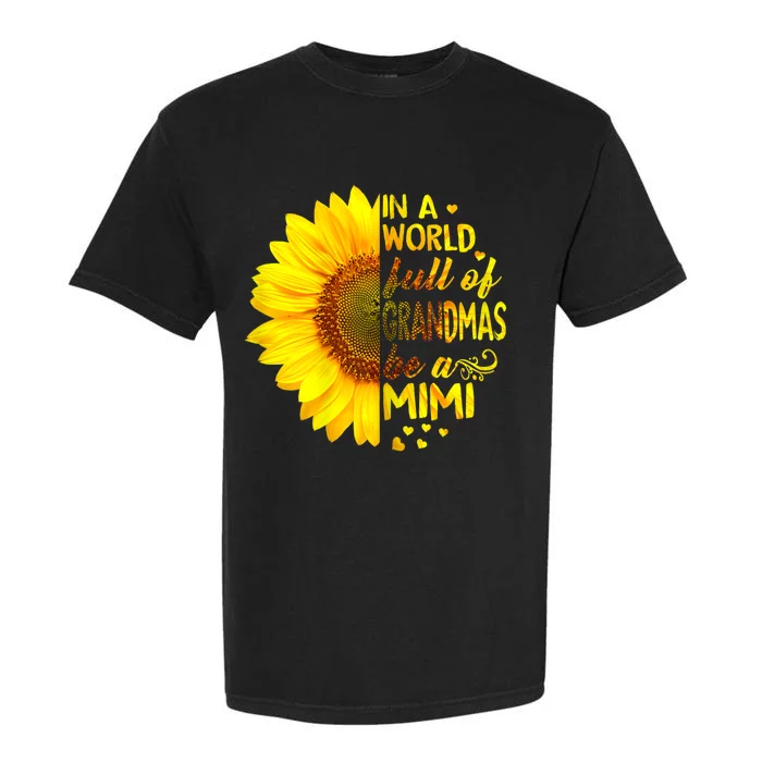 In A World Full Of Grandmas Be Mimi Sunflower Garment-Dyed Heavyweight T-Shirt