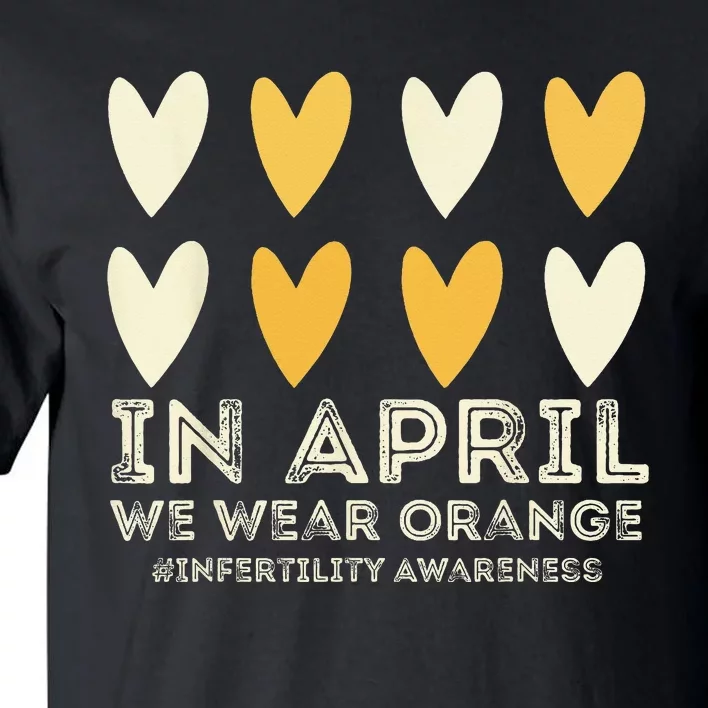 In April We Wear Orange Infertility Awareness Week IVF Tall T-Shirt