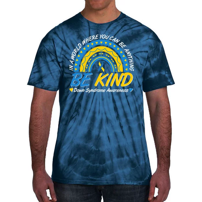 In A World Where You Can Be Anything Be Kind Down Syndrome Awareness Blue Yellow Tie-Dye T-Shirt