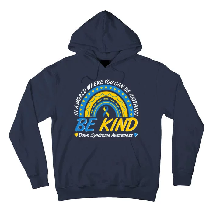 In A World Where You Can Be Anything Be Kind Down Syndrome Awareness Blue Yellow Tall Hoodie