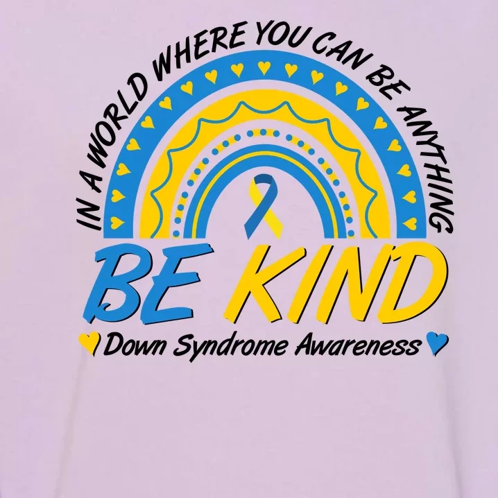 In A World Where You Can Be Anything Be Kind Down Syndrome Awareness Blue Yellow Garment-Dyed Sweatshirt