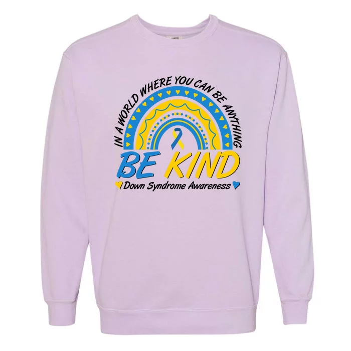 In A World Where You Can Be Anything Be Kind Down Syndrome Awareness Blue Yellow Garment-Dyed Sweatshirt