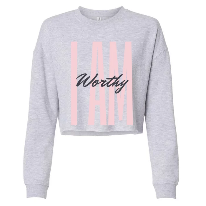 I Am Worthy Inspirational Funny Gift Cropped Pullover Crew