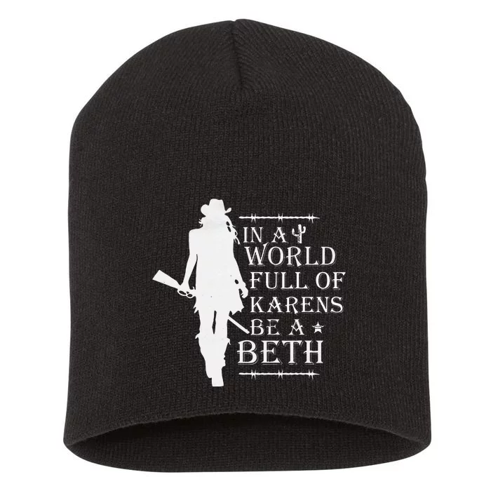 In A World Full Of Karens Be A Beth Short Acrylic Beanie