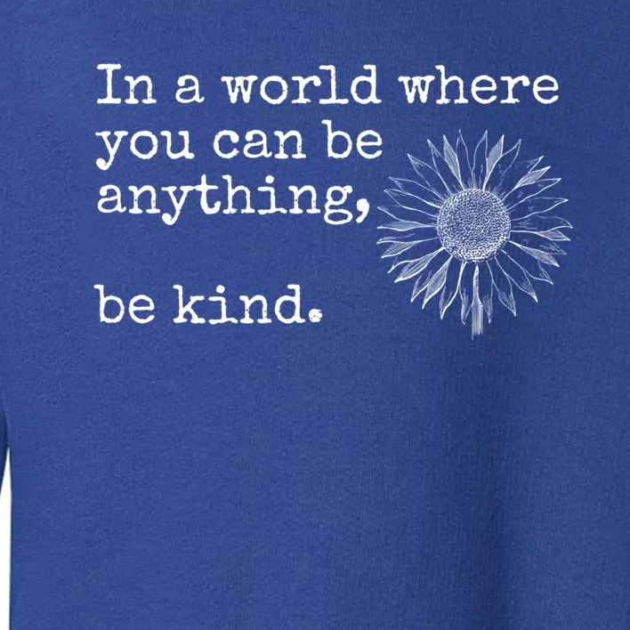 In A World Where You Can Be Anything Be Kind Gift Sunflower Gift Toddler Sweatshirt