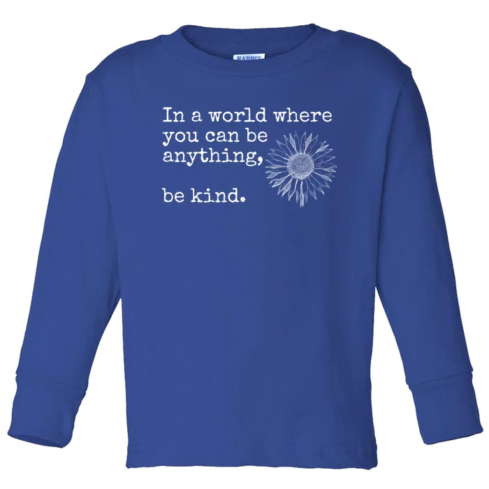 In A World Where You Can Be Anything Be Kind Gift Sunflower Gift Toddler Long Sleeve Shirt