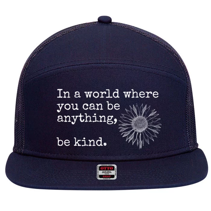 In A World Where You Can Be Anything Be Kind Gift Sunflower Gift 7 Panel Mesh Trucker Snapback Hat