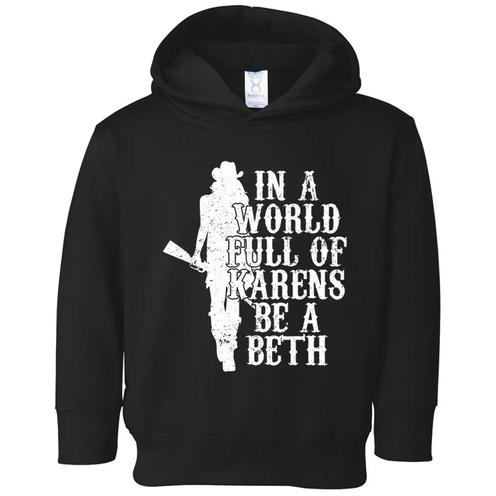 In A World Full Of Karens Be A Beth Toddler Hoodie