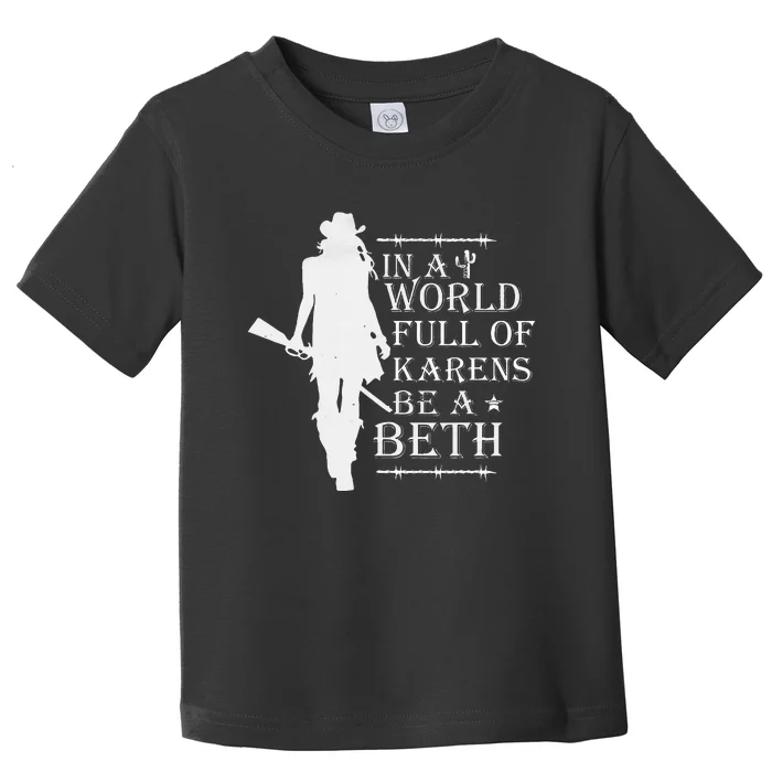 In A World Full Of Karens Be A Beth Toddler T-Shirt