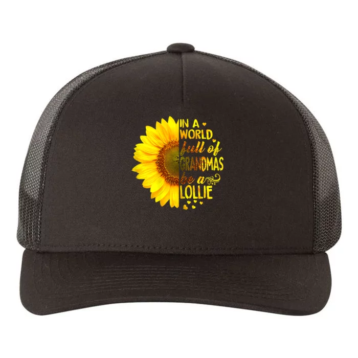 In A World Full Of Grandmas Be Lollie Sunflower Yupoong Adult 5-Panel Trucker Hat