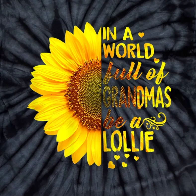 In A World Full Of Grandmas Be Lollie Sunflower Tie-Dye T-Shirt