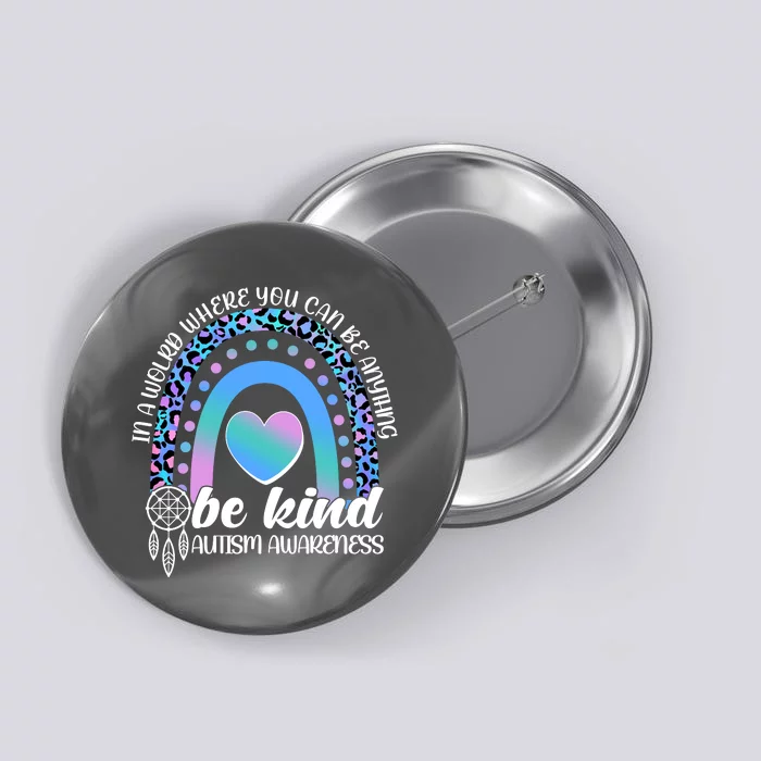 In A World Where You Can Be Anything Be Kind Autism Awareness Button