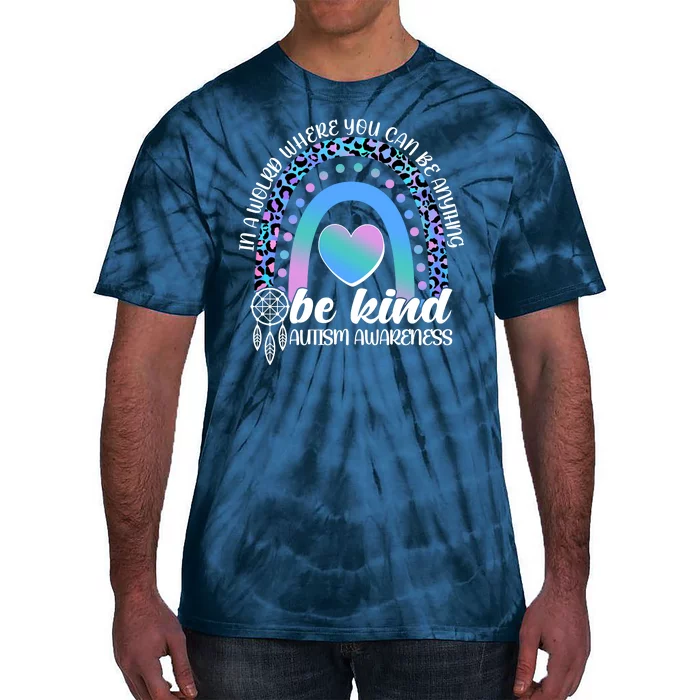 In A World Where You Can Be Anything Be Kind Autism Awareness Tie-Dye T-Shirt