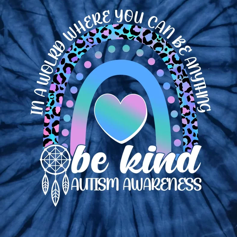 In A World Where You Can Be Anything Be Kind Autism Awareness Tie-Dye T-Shirt