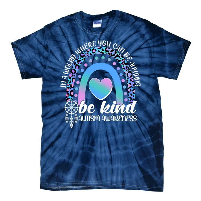 In A World Where You Can Be Anything Be Kind Autism Awareness Tie-Dye T-Shirt