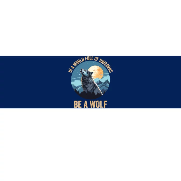 In A World Full Of Unicorns Be A Wolf Wolf In Moon Light Howling Wolf Lover Bumper Sticker