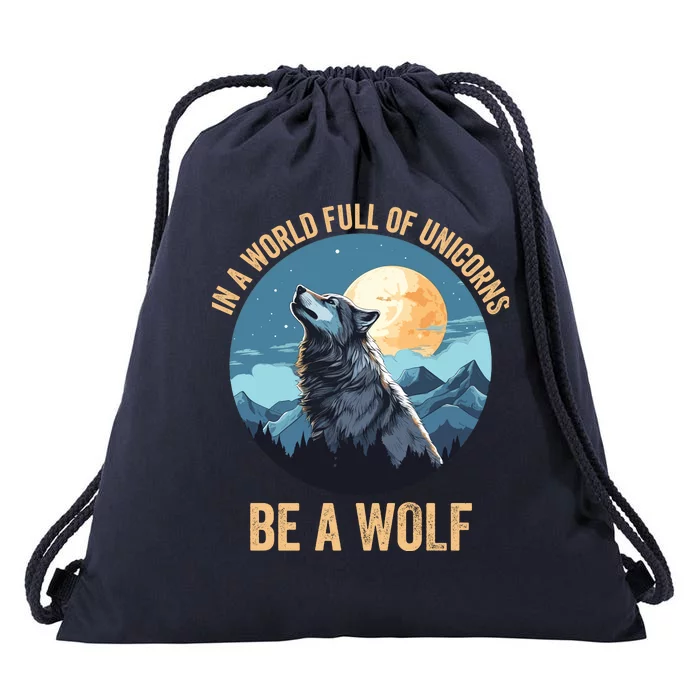 In A World Full Of Unicorns Be A Wolf Wolf In Moon Light Howling Wolf Lover Drawstring Bag