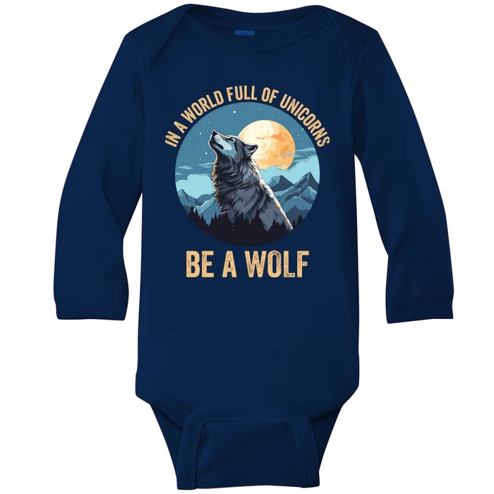 In A World Full Of Unicorns Be A Wolf Wolf In Moon Light Howling Wolf Lover Baby Long Sleeve Bodysuit